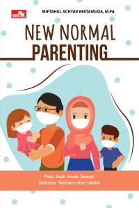 New Normal Parenting : Pola Asuh Anak Sesuai Standar Terbaru dan Islam