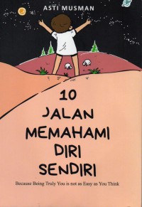 10 Jalan Memahami Diri Sendiri : because being truly you is not as easy as you think