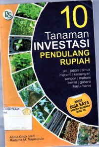 10 Tanaman Investasi Pendulang Rupiah : jati, jabon, pinus, meranti, kemenyan, sengon, mahoni, kemiri, gaharu, kayu manis.