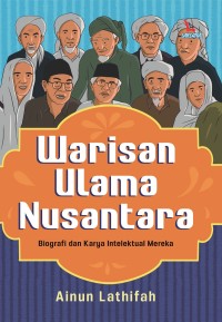 warisan Ulama Nusantara (Biografi dan Karya Intelektual Mereka)