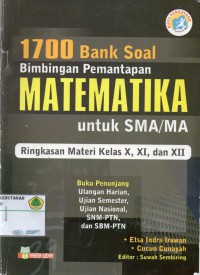 1700 Bank Soal Bimbingan Pemantapan Matematika untuk SMA/ MA ringkasan Materi Kelas X, XI, DAN XII: buku penunjang, ulangan harian, ujian semester, ujian nasional, SNM-PTN, dan SBM-PTN