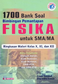 1700 Bank Soal Bimbingan Pemantapan Fisika untuk SMA/MA . ringkasan materi kelas X, XI,XII buku penunjang ulangan harian, ulangan semester, ujian nasional, snmpyn, dan sbm ptn