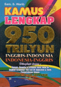 Kamus Lengkap 950 Trilyun Inggris- Indonesia Indonesia- Inggris  Dilengkapi dengan: Tenses, Regular & Iregular Verb Term of English Grammer The List Of Adjective & Verb Pengetahuan Umum Untuk: SD, SMP, SMA & UMUM