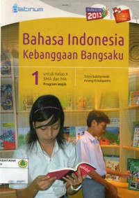 Bahasa Indonesia Kebanggaan Bangsaku untuk kelas X SMA dan MA program wajib : KURIKULUM 2013