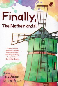 Finally, The Netherlands !!!: perjalanan panjang sang pemburu beasiswa, hingga akhirnya waktu mengantarkannya ke negeri impian.