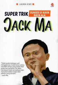 Super Trik Sukses & Kaya Raya Ala Jack Ma