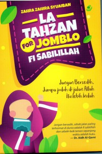 La Tahzan For Jomblo Fi Sabilillah : jangan bersedih, jumpa jodoh di jalan allah itu lebih indah