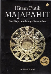 Hitam Putih Majapahit: dari kejayaan hingga keruntuhan