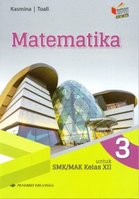 Matematika 3 Untuk SMK/MAK Kelas XII Kurikulum 2013 KI-KD 2018