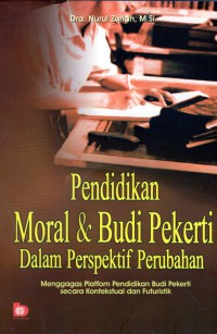 Pendidikan Moral & Budi Pekerti Dalam Prespektif Perubahan: menggagas platfom pendidikan budi pekerti secara kontekstual dan futuristik