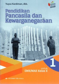 Pendidikan Pancasila dan Kewarganegaraan 1 untuk SMK/MAK kelas X : KURIKULUM 2013 KI- KD 2017