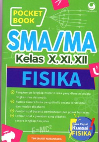 Pocket Book SMA/MA kelas X,XI,XII fisika: rangkuman lengkap materi fisika yang disusun secara ringkas dan sistematis, rumus-rumus fisika yang ditulis secara terstruktur dan mudah dipahami, contoh soal beserta pembahasan per pokok pembahasan , latihan soal+ jawaban yang dibahas secara lengkap dan jelas.  cara cepat kuasai fisika