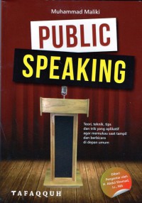 Public Speaking : teori, teknik, tips dan trik yang aplikasi agar memukau saat tampil dan berbicara di depan umum