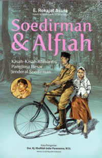 Soedirman & Alfiah : kisah- kisah romantis panglima besar Jenderal Soedirman