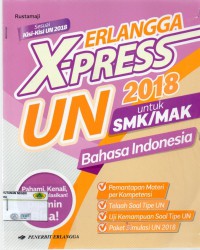 X-Press Erlangga UN 2018 Untuk SMK/MAK Bahasa Indonesia, sesuai kisi- kisi UN 2018