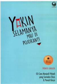 Yakin Selamanya Mau di Pojokkan? : 50 cara menjadi pribadi yang semakin eksis & penuh karya