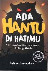 Ada Hantu Di Hatimu: sekumpulan cerita pilihan tentang hantu