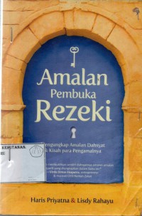 Amalan Pembuka Rezeki : Mengungkap Amalan Dasyat Dan Kisah Para Pengamalnya