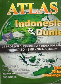 Atlas Indonesia & Dunia BEST SELLER: 34 provinsi di indonesia + index halaman untuk SD, SMP, SMA & UMUM, dilengkapi pengetahuan umum, wawasan nusantara dan dunia, edisi : terbaru & terlengkap