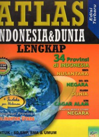 ATLAS INDONESIA & DUNIA LENGKAP: 34 provinsi di indonesia budaya nusantara data- data negara keajaiban dunia satwa cagar alam kantor berita utama negara+ indeks perhalaman dilengkapi provinsi kalimantan utara: ktsp 2006