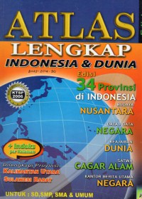 ATLAS LENGKAP: Indonesia & Dunia eidisi 34 Provinsi di indonesia budaya nusantara data- data negara keajaiban dunia satwa cagar alam kantor berita utama negara + indeks perhalaman dilengkapi provinsi kalimantan uatara sulawesi barat untuk: SD, SMP, SMA & UMUM