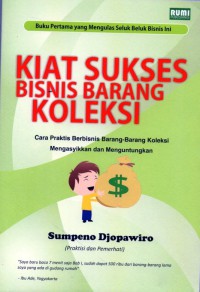 Kiat Sukses Bisnis Barang Koleksi : cara praktis berbisnis barangbarang koleksi mengasyikkan dan menguntungkan