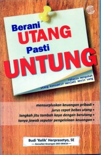 Berani Utang Pasti Untung: rahasia mengubah utang konsumtif menjadi mesin uang