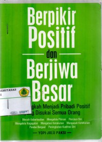 Berfikir Positif dan Berjiwa Besar : 101 langkah menjadi pribadi positif yang disukai semua orang