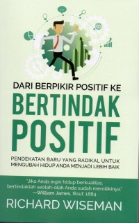 Dari Berpikir Positif ke Bertindak Positif : pendekatan baru yang radikal untuk mengubah hidup anda menjadi lebih baik