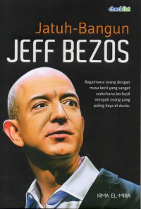 Jatuh Bangun Jeff Bezos: bagaimana orang dengan masa kecil yang sangat sederhana berhasil menjadi orang yang paling kaya di dunia