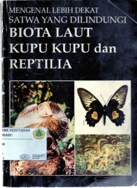 Mengenal Lebih Dekat Satwa Yang Dilindungi Biota Laut Kupu Kupu dan Reptilia