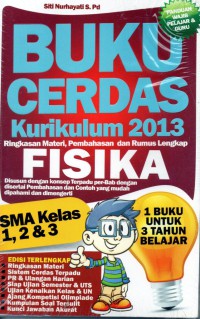 Buku Cerdas Kurikulum 2013 Ringkasan Materi, Pembahasan dan Rumus Lengkap FISIKA disusun dengan konsep terpadu per-bab dengan, disertai pembahasan dan contoh yang mudah dipahami dan dimengerti SMA kelas 1,2,3 1 buku untuk 3 tahun belajar.