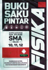 Buku Saku Pintar Fisika Kumpulan Rumus dan Aplikasih SMA kelas X,XI,XII . rangkuman materi, dilengkapi contoh soal aplikasi dan pembahasan efektif