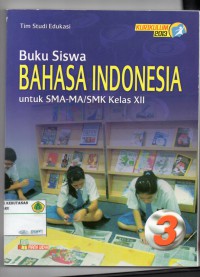 Buku Siswa : Bahasa Indonesia untuk SMA-MA/ SMK kelas XII: KURIKULUM 2013