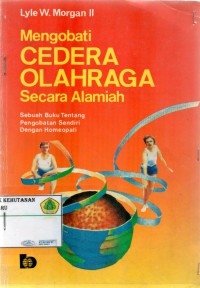 MENGOBATI CEDERA OLAHRAGA SECARA ALAMIAH: sebuah buku tentang pengobatan sendiri dengan homeopati