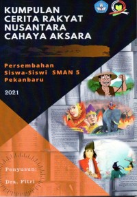 Kumpulan Cerita Rakyat Nusantara Cahaya Aksara Persemabhan Siswa- Siswi SMAN 5 Pekanbaru