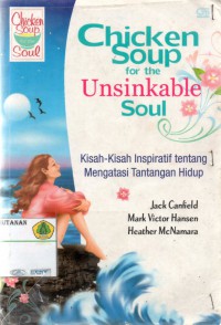 Chicken Soup for the Unsinkable Soul: kisah-kisah inspiratif tentang mengatasi tantangan hidup