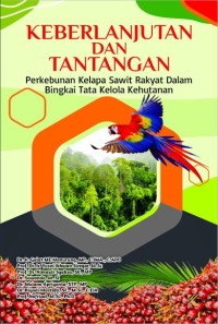 Keberlanjutan dan Tantangan Perkebunan Kelapa Sawit Rakyat dalam bingkai Tata Kelola Kehutanan