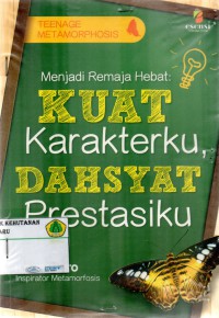 Menjadi Remaja Hebat : kuat karakterku, dahsyat prestasiku