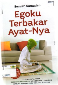 Egoku terbakar ayatnya: cerita- cerita nyata permpuan masa kini yang berubah lebih baik setelah meresapi satu dua ayat al-quran