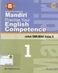 Seri Buku Soal: Mengasah Kemampuan Diri , Mandiri Practise Your English Competence untuk SMK/ MAK KELAS X: KURIKULUM 2013