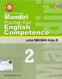 Seri buku Soal: Mengasah Kemampuan Diri, Mandiri Practise Your English Competence untuk SM/ MAK KELAS XI: KURIKULUM 2013