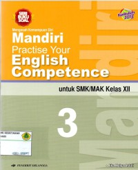 Seri Buku Soal : Mengasah Kemampuan Diri , Mandiri Practice Your English Competence untuk SMK/ MAK KELAS XII: KURIKULUM 2013