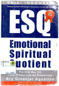 Rahasia Sukses Membangun Kecerdasan Emosi dan Spiritual: ESQ (emotional,spiritual dan quotient)the Esq way 165 1 ihsan 6 rukun iman dan 5 rukun islam