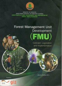 Forest Management Unit Development (FMU) : concept, legislation and implementation