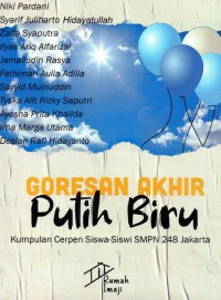 Goresan Akhir Putih Biru: kumpulan cerpen siswa- siswi SMPN 248 Jakarta