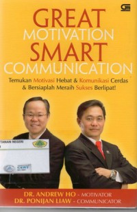 GREAT MOTIVATION SMART COMMUNICATION: temukan motivasi hebat & komunikasi cerdas & bersiaplah meraih sukses berlipat