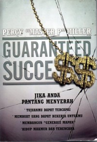 Guaranteed Success: jika anda pantang menyerah tujuanmu dapat tercapai, membuat uang dapat bekerja untukmu, membangun generasi mapan, hidup makmur dan terencana