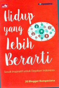 Hidup yang Lebih Berarti: sosok inspiratif untuk dayakan indonesia