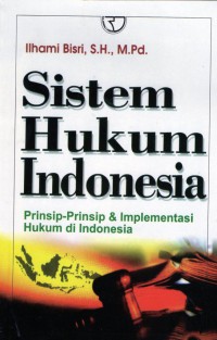 Sistem Hukum indonesia: prinsip - prinsip & implementasi hukum di Indonesia